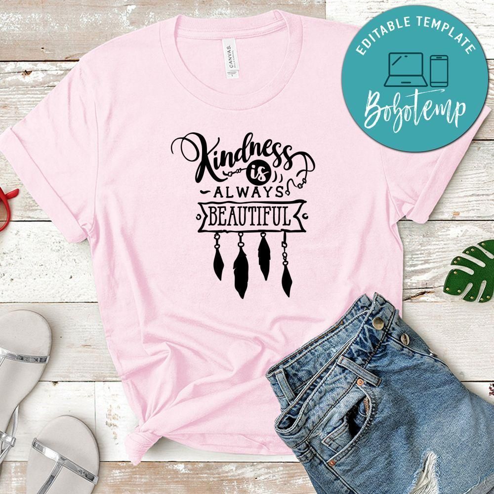 Kindness Is Always Beautiful  Shirt