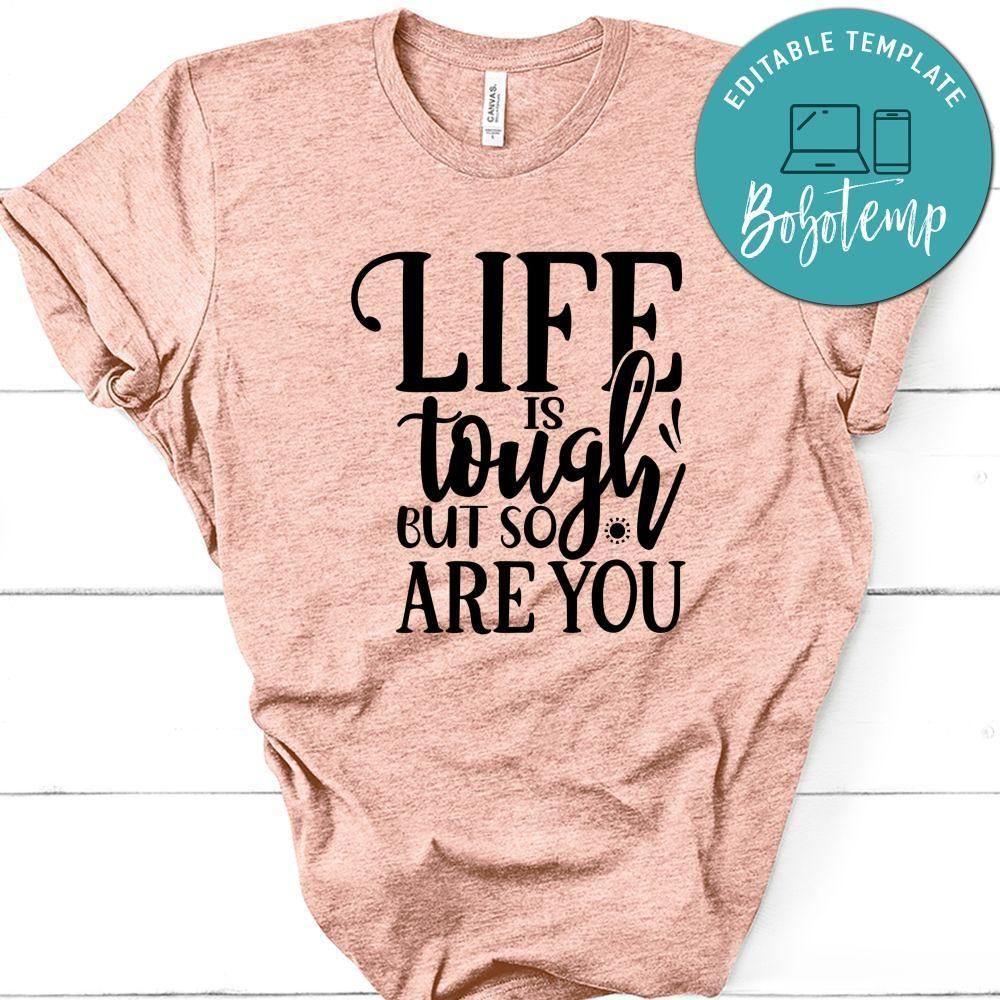 Life Is Tough But So Are You Shirt
