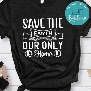 Save The Earth Our Only Home Shirt