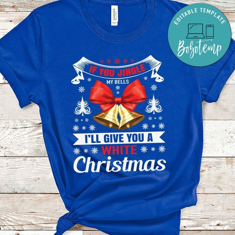 If You Jingle My Bells I’ll Give You A White Christmas Shirt