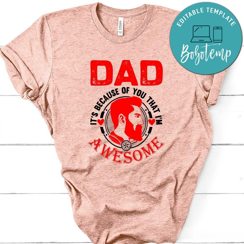 Dad It's Because Of You That I'm Awesome Shirt