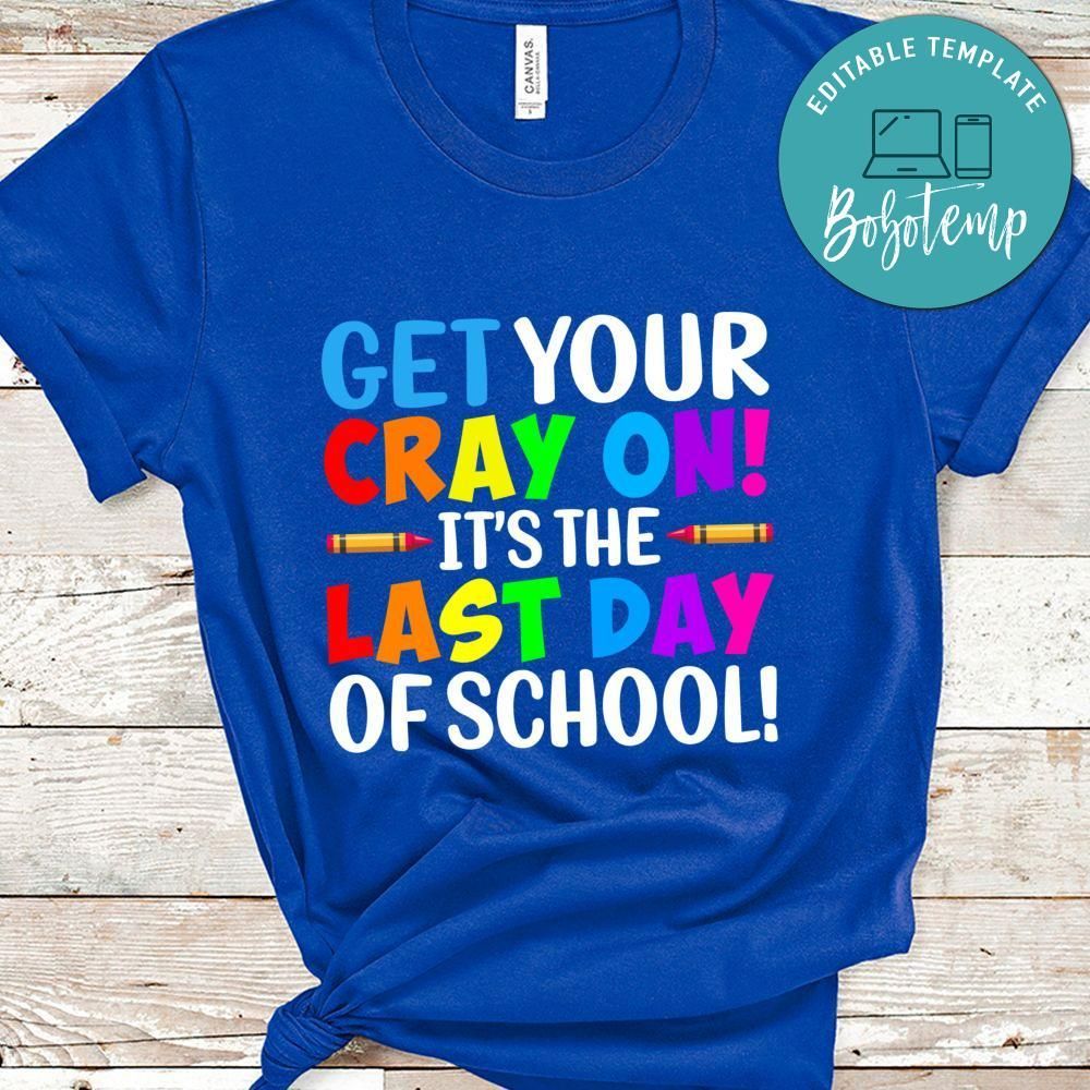Get Your Cray On It's The Last Day of School Shirt