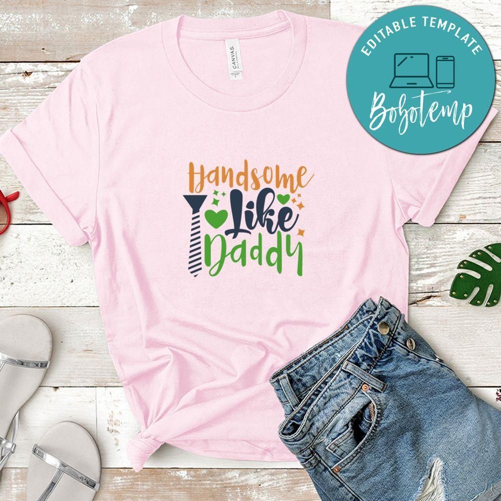 Handsome Like Daddy Shirt