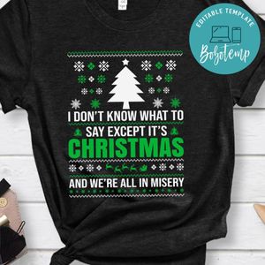 I Don't Know What To Say Except It’s And We’re All In Misery Shirt