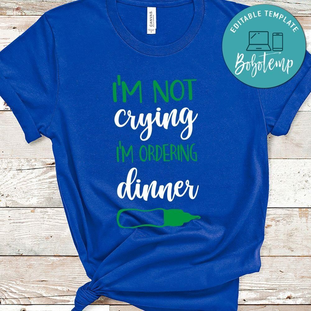 I'm Not Crying, I'm Ordering Dinner Shirt