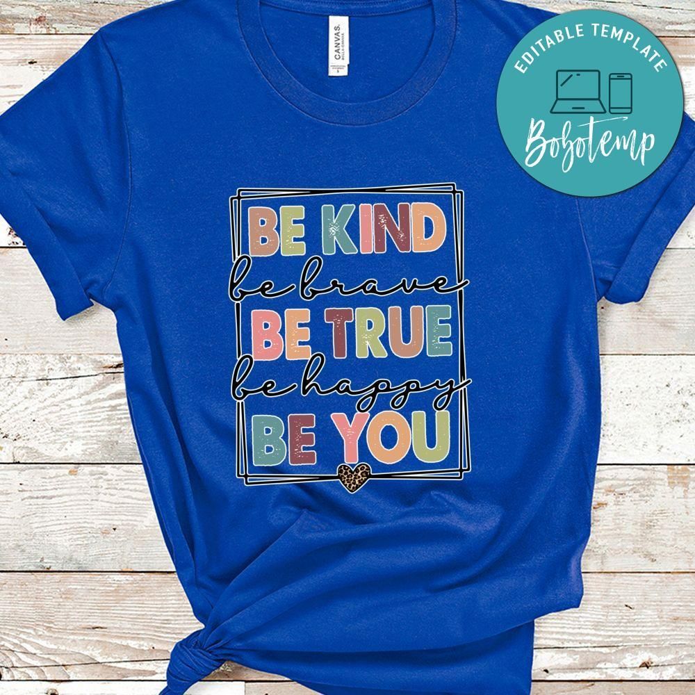Be Kind Be Brave Be True Be HappyBe You Shirt