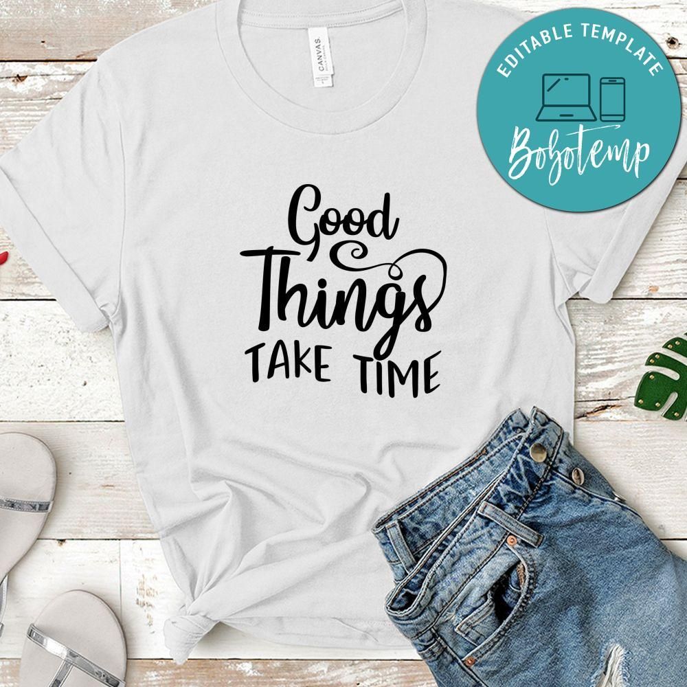 Good Things Take Time T-Shirt
