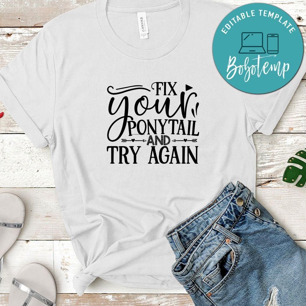 Fix Your Ponytail And Try Again Shirt