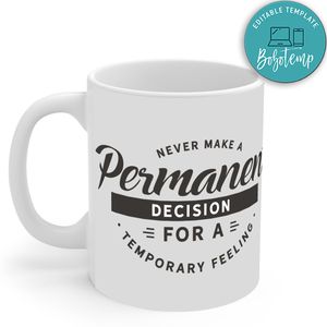Never Make A Permanent Decision For A Temporary Feeling Mug
