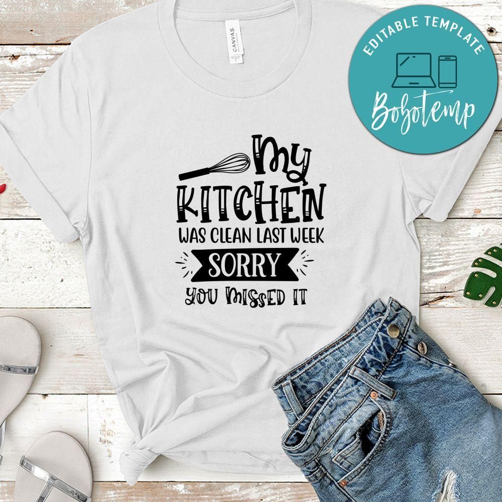 My Kitchen Was Clean Last Week, Sorry You Missed It T-Shirt
