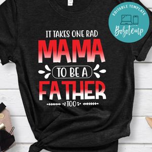 It Takes One Rad Mama To Be A Father Too Shirt