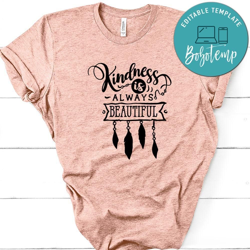 Kindness Is Always Beautiful  Shirt