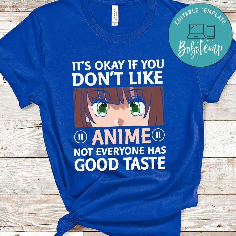 It's Okey If You Don't Like Anime Not Everyone Has Good Taste Shirt