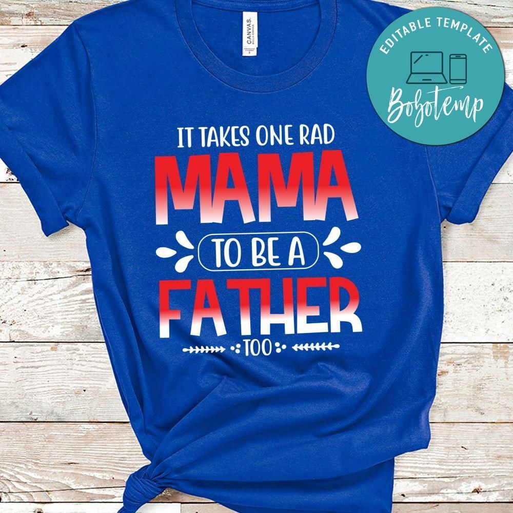It Takes One Rad Mama To Be A Father Too Shirt