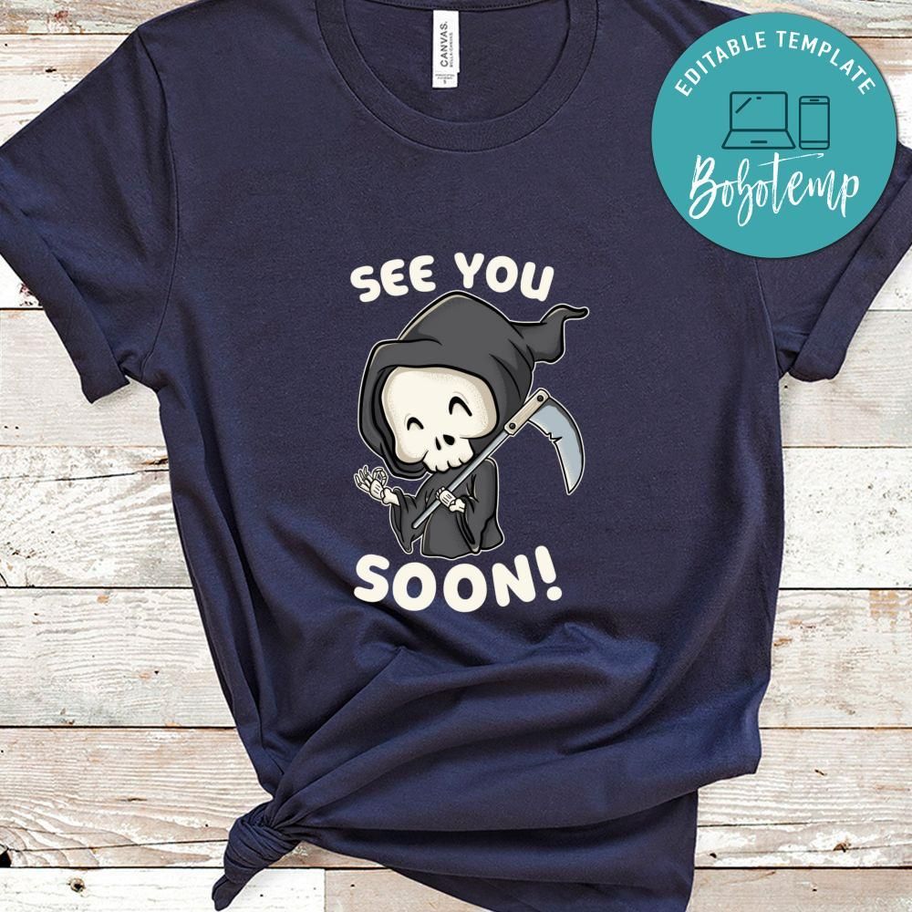 Funny Death Shirt, See You Soon Shirt