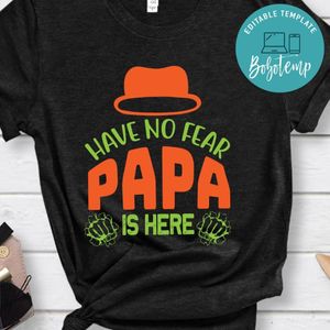 Have No Fear Papa Is Here Shirt