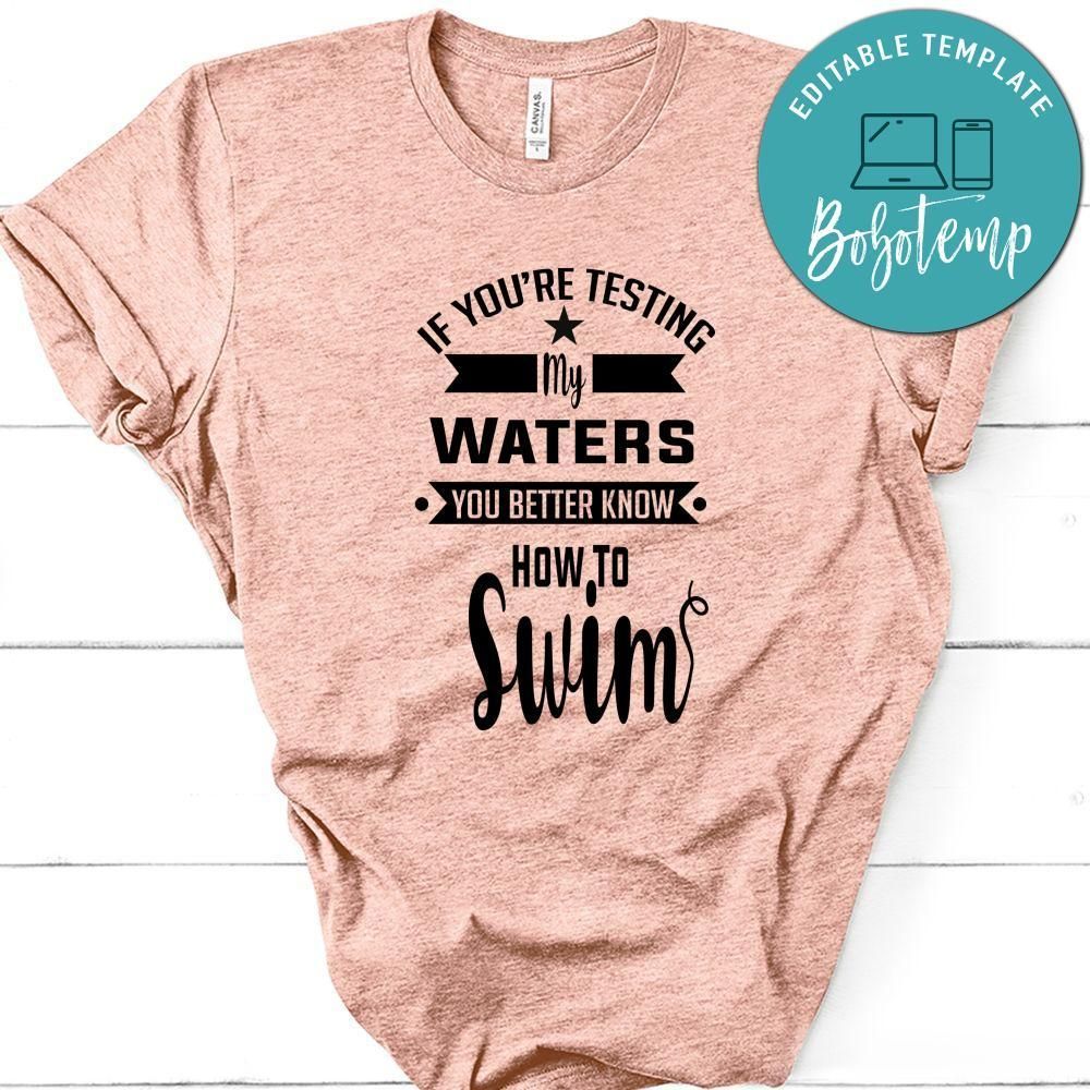 If You're Testing My Waters You Better Know How To Swim Shirt