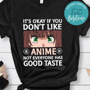 It's Okey If You Don't Like Anime Not Everyone Has Good Taste Shirt