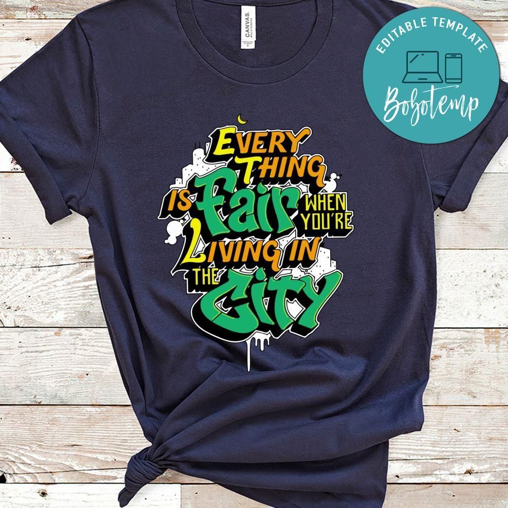 Every Thing Is Fair When You're Living In The City Shirt