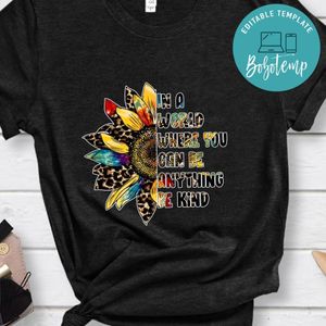 Be Kind Shirt, In A World Where You Can Be Anything Shirt
