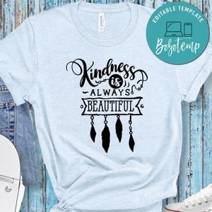 Kindness Is Always Beautiful  Shirt