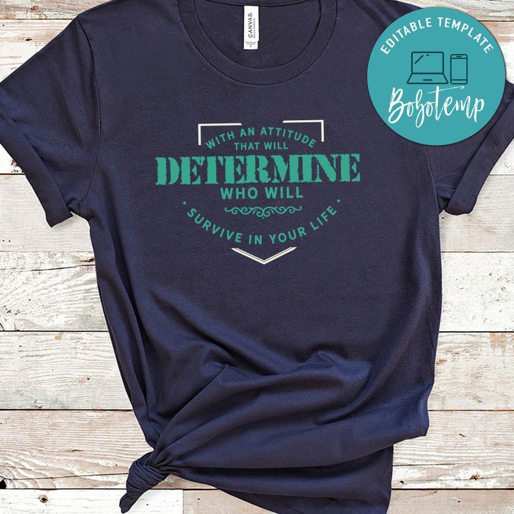 With An Attitude That Will Determine Who Will Survive In Your Life Shirt