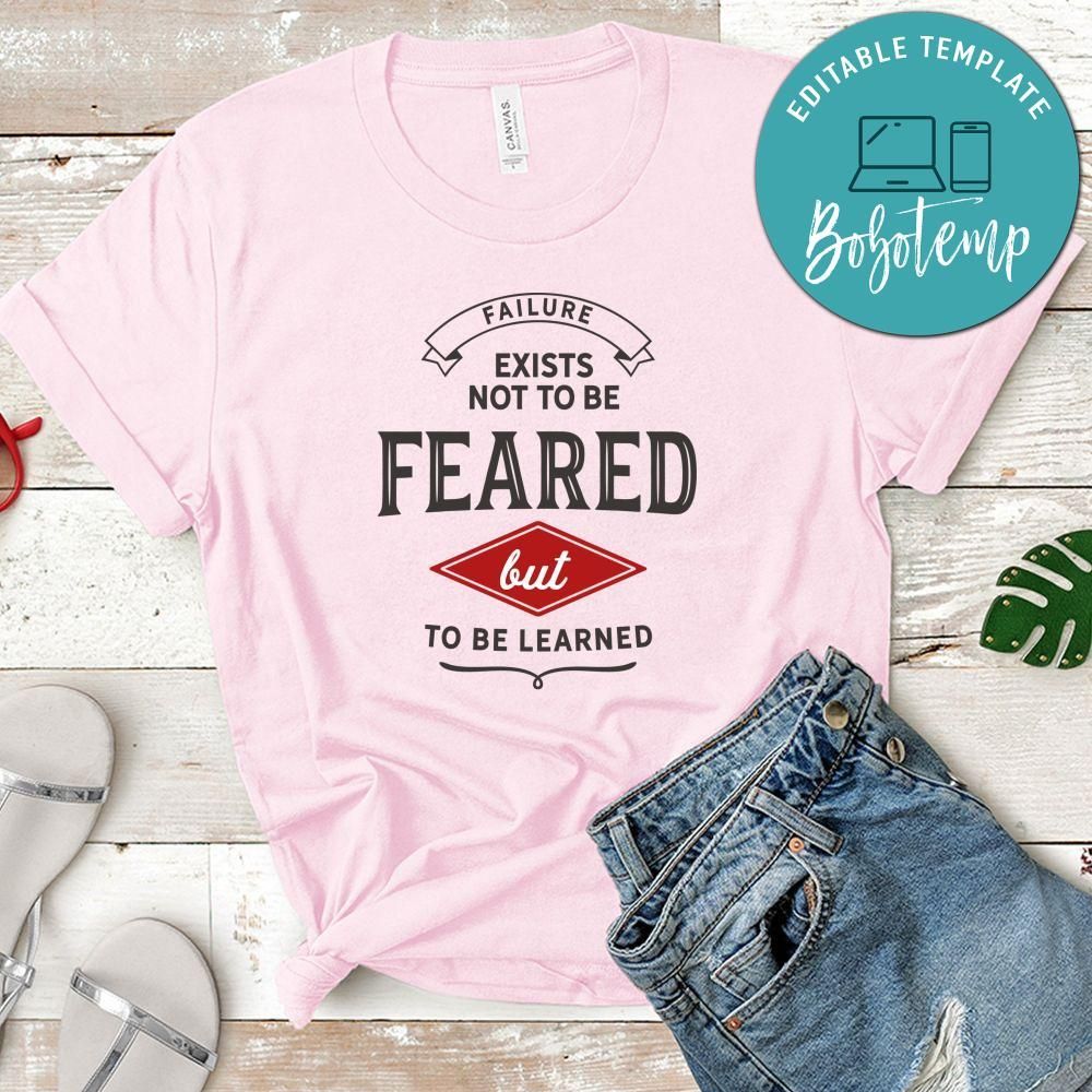Failure Exists Not To Be Feared But To Be Learned Shirt