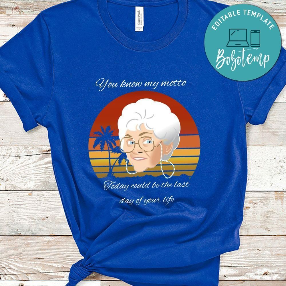 Golden Girl, Today Could Be The Last Day Of Your Life Shirt