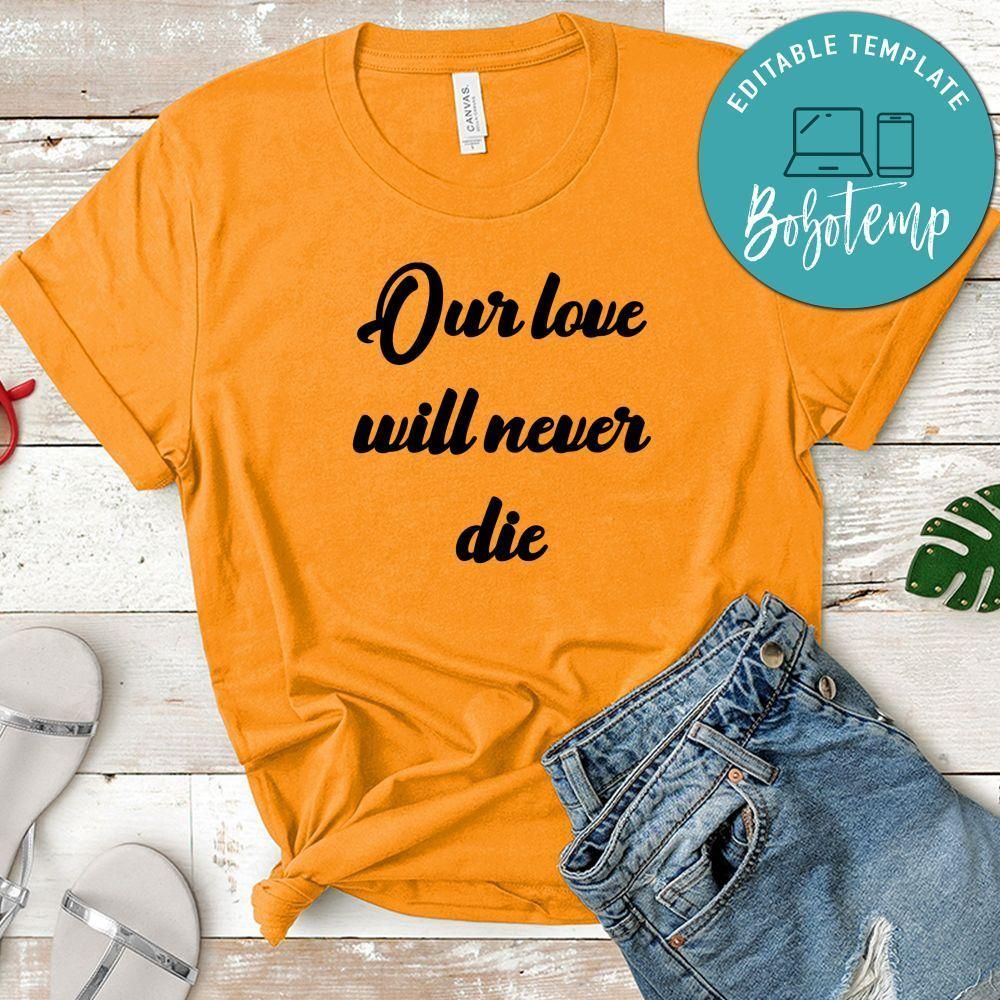 Our Love Will Never Die Shirt