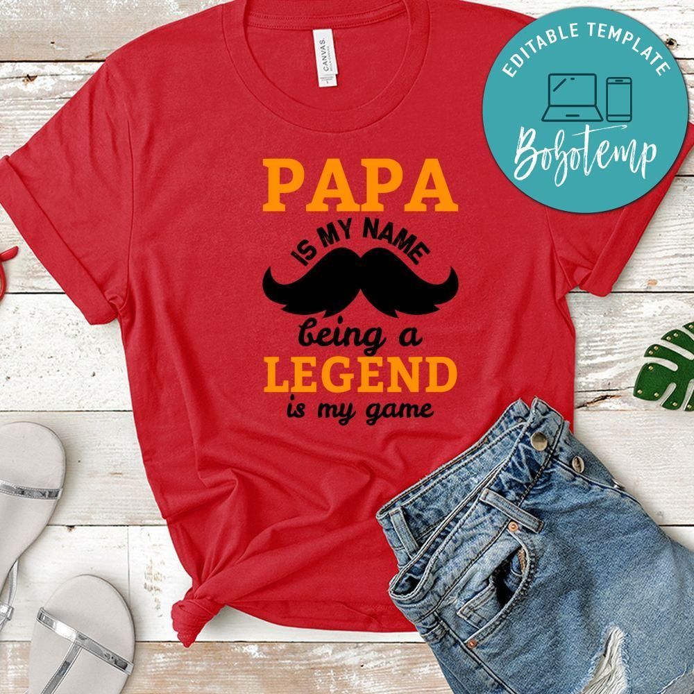 Papa Is My Name Being A Legend Is My Game Shirt