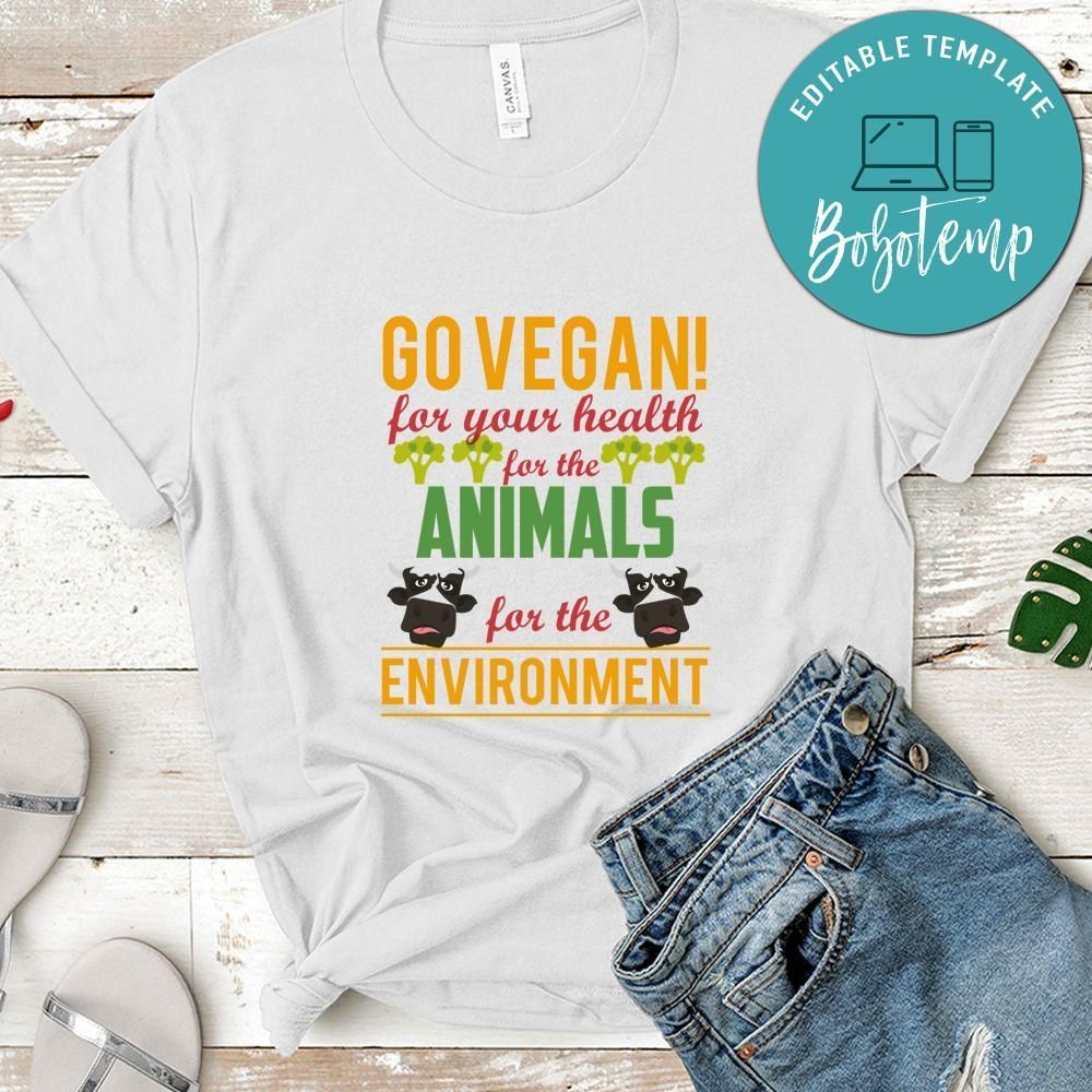 Go Vegan For Your Health For The Animals For The Environment Shirt