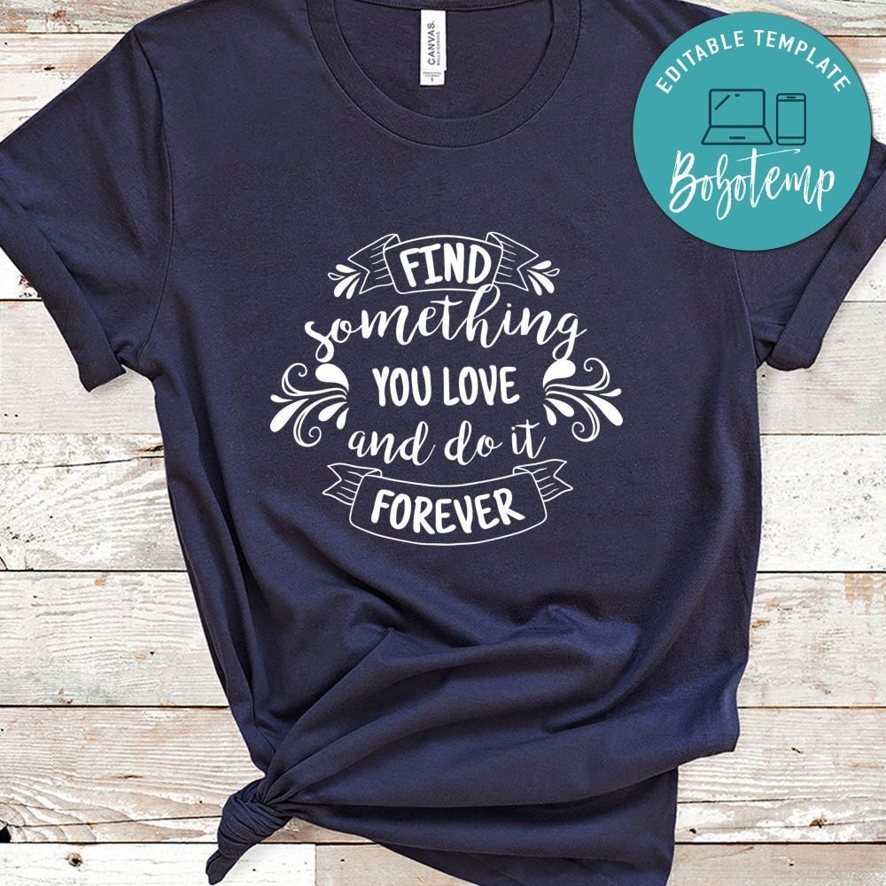 Find Something You Love And Do It Forever Shirt