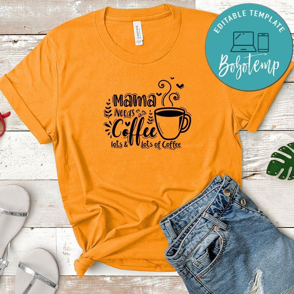 Mama Needs Coffee, Lots And Lots Of Coffee Shirt