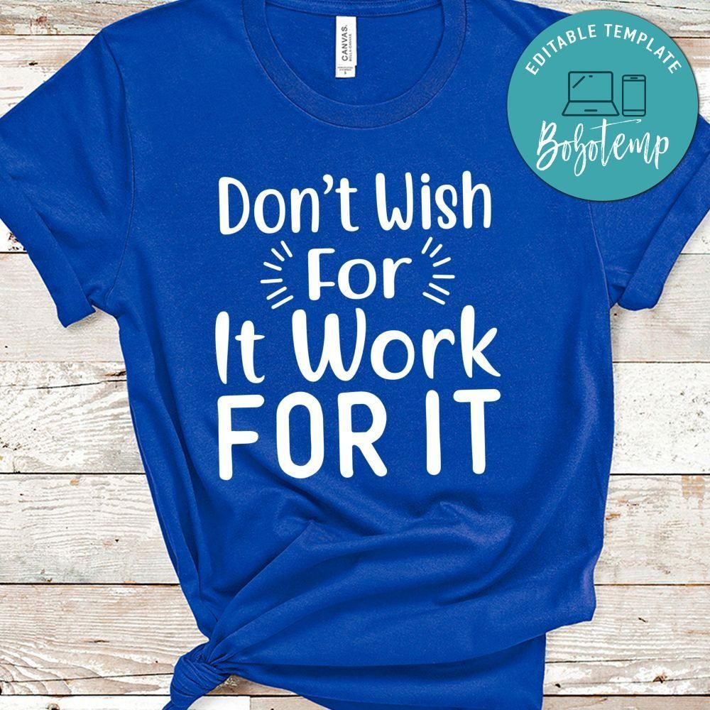 Don't Wish For It Work For It Shirt