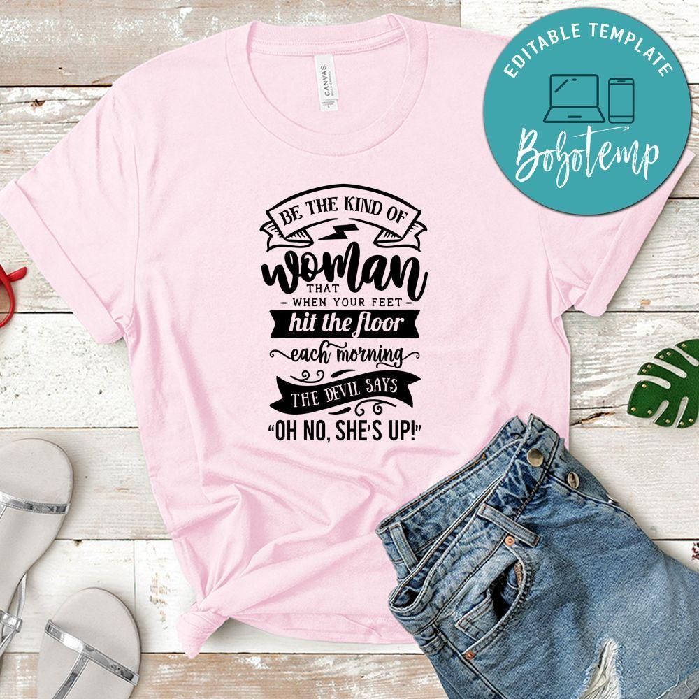 Be The Kind Of Woman That When Your Feet Shirt