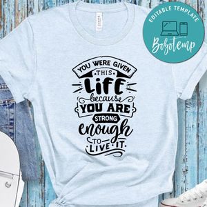 You Were Given This Life Shirt