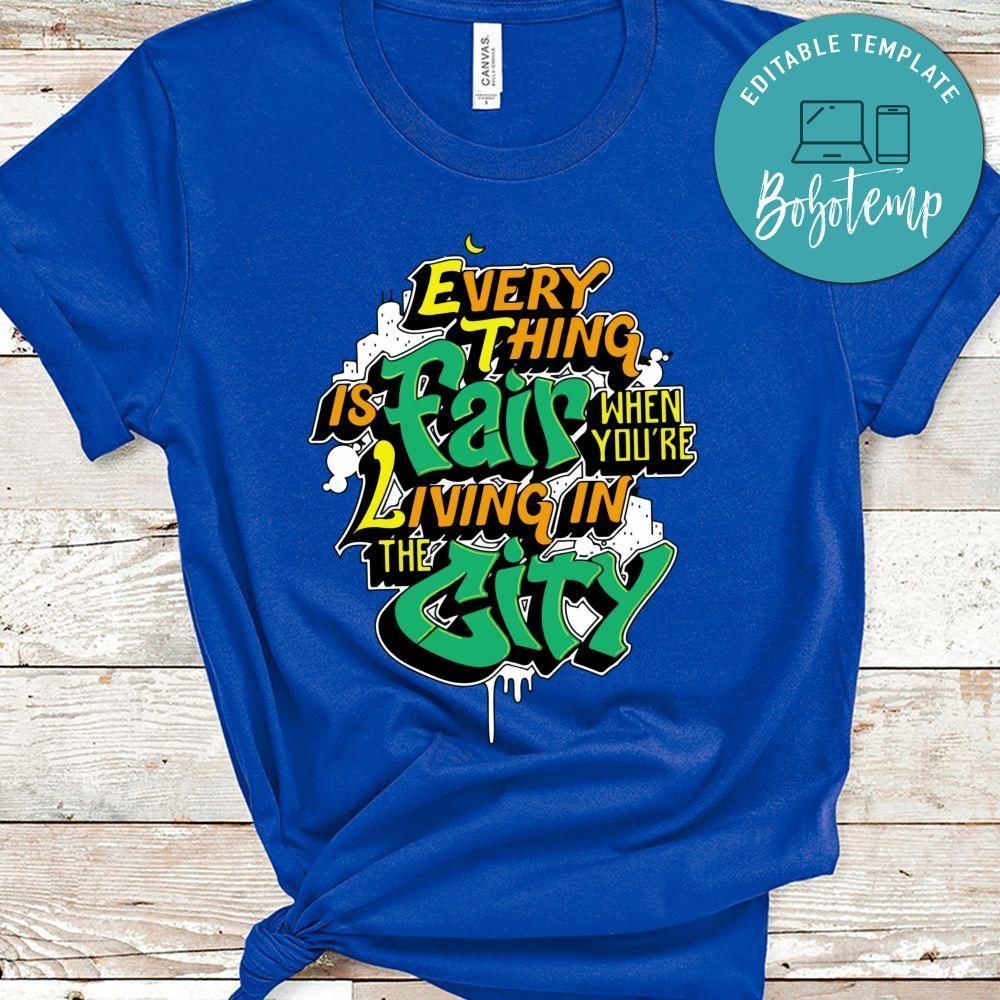 Every Thing Is Fair When You're Living In The City Shirt