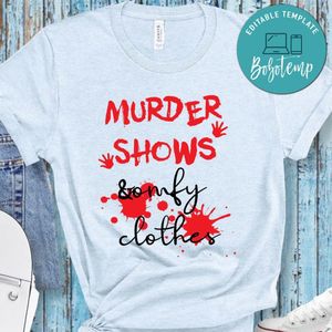 Murder Shows & Comfy Clothes Shirt