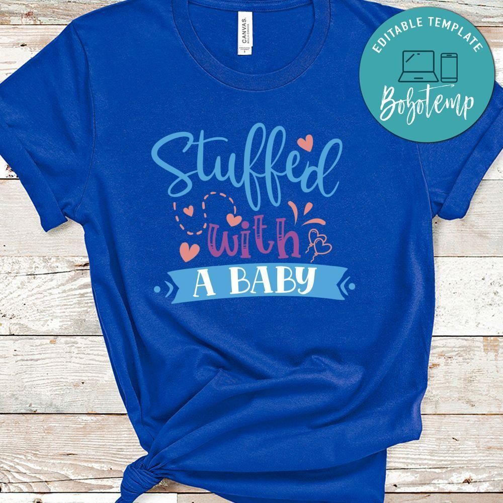 Stuffed With A Baby Shirt