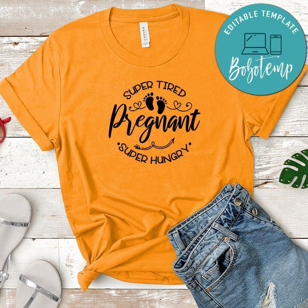 Pregnancy Super Tired, Super Hungry, Pregnant Shirt