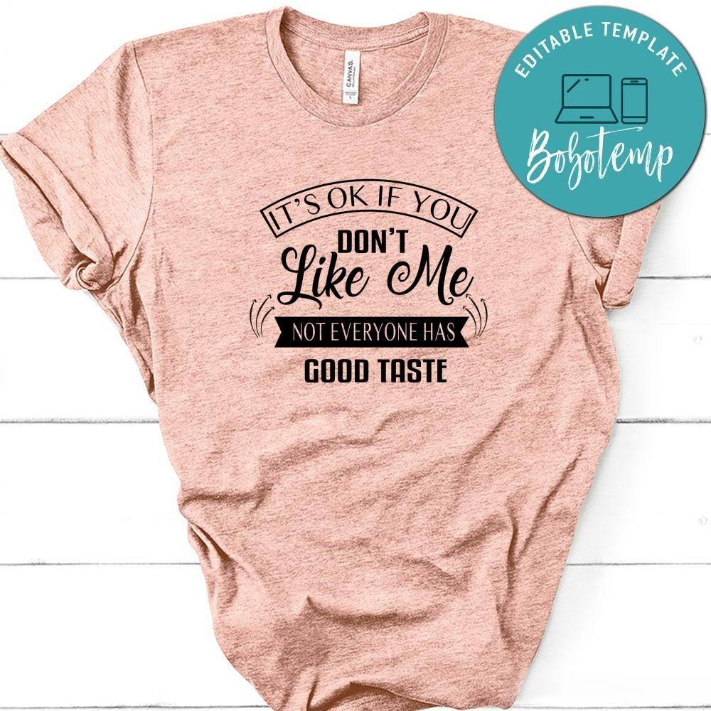 It's Ok If You Don't Like Me Not Everyone Has Good Taste Shirt