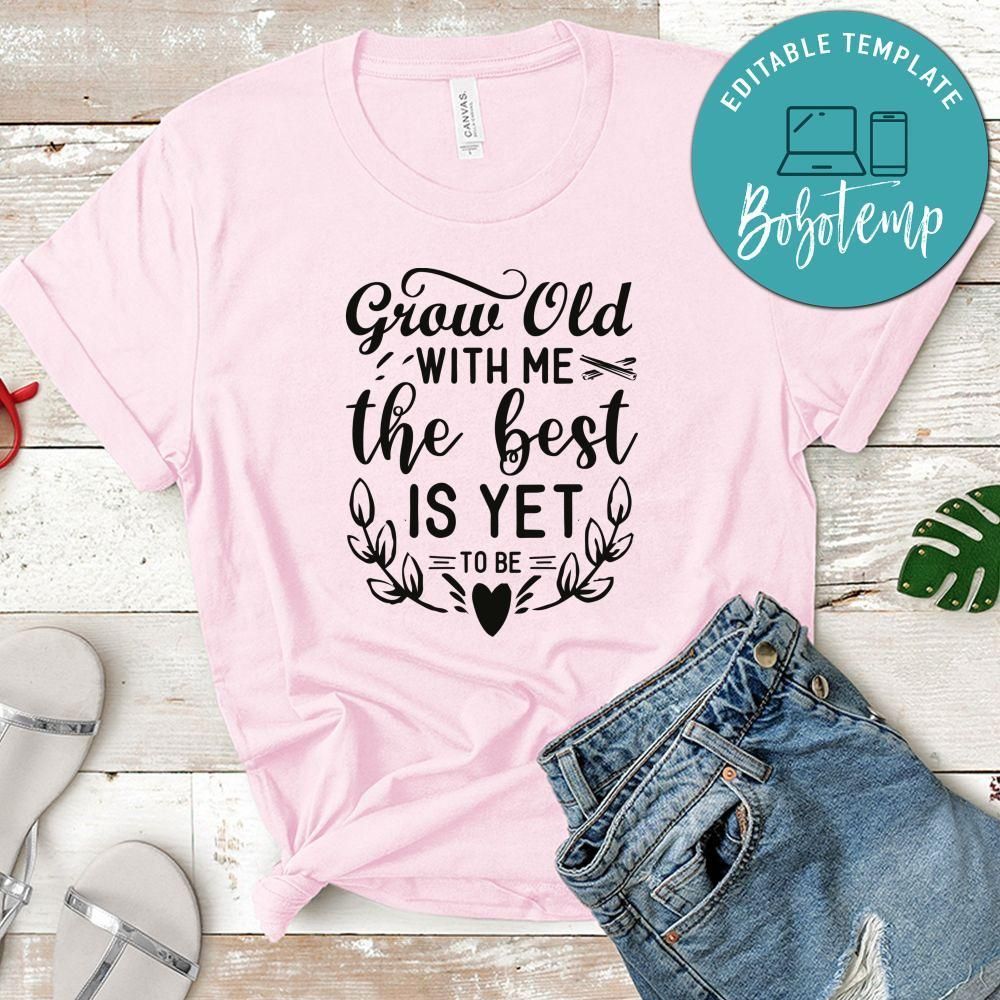 Grow Old With Me The Best Is Yet To Be White Shirt