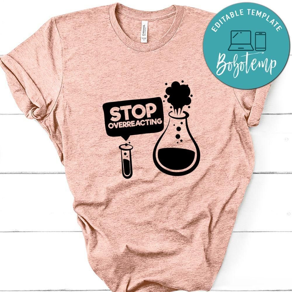 Stop Overreacting Shirt