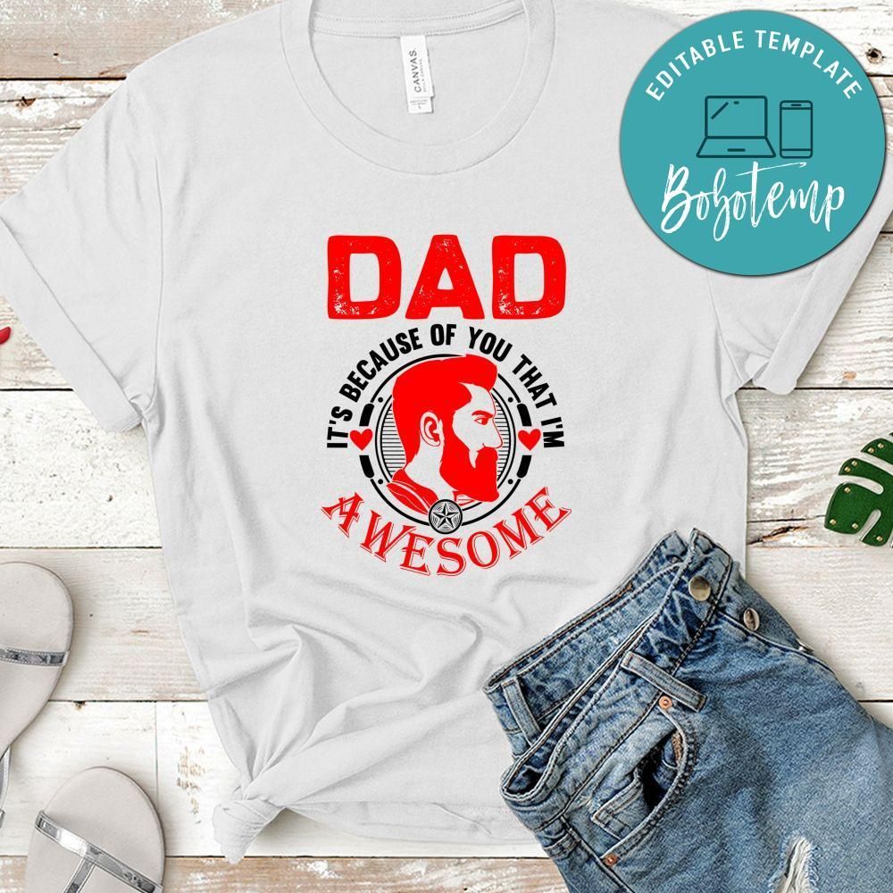 Dad It's Because Of You That I'm Awesome Shirt