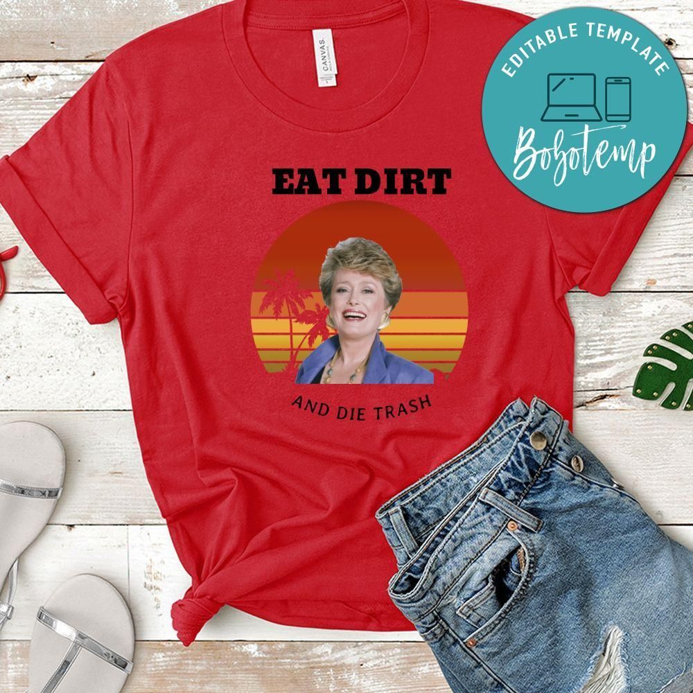 Golden Girls Shirt, Eat Dirt And Die Trash Shirt
