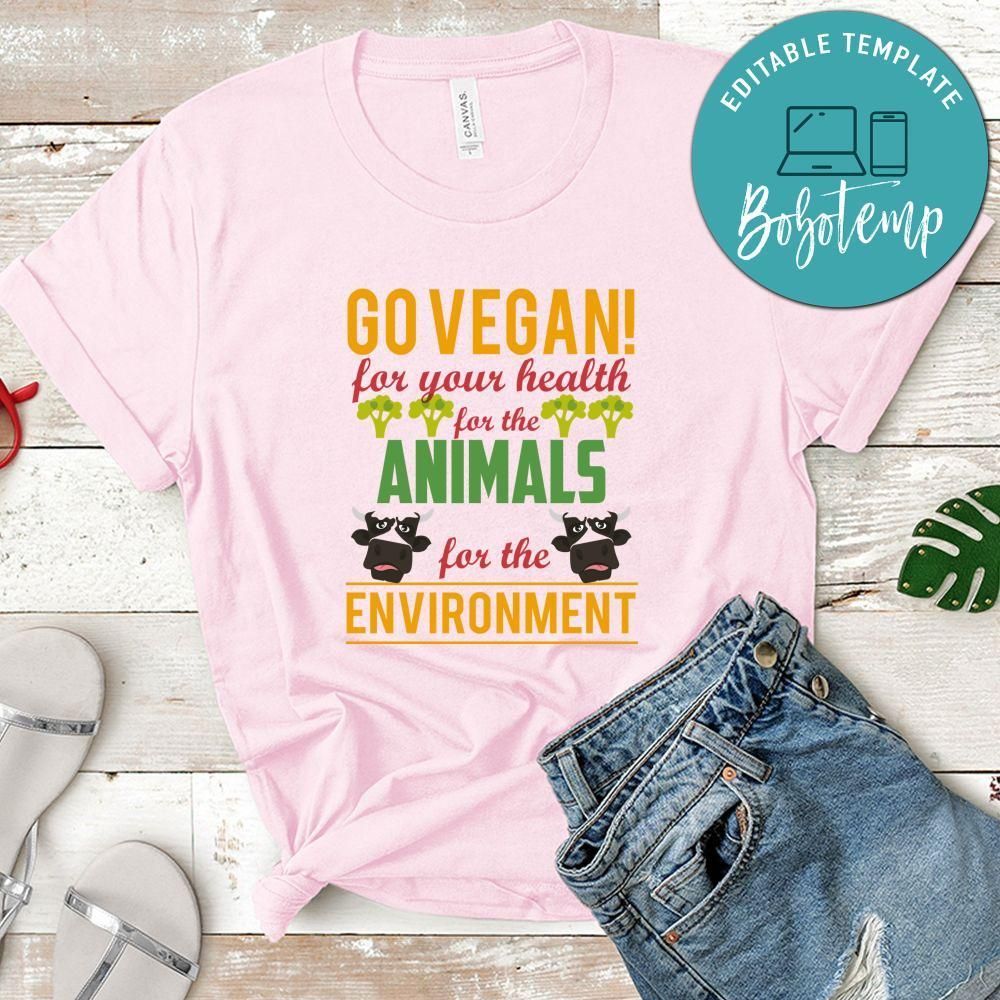 Go Vegan For Your Health For The Animals For The Environment Shirt