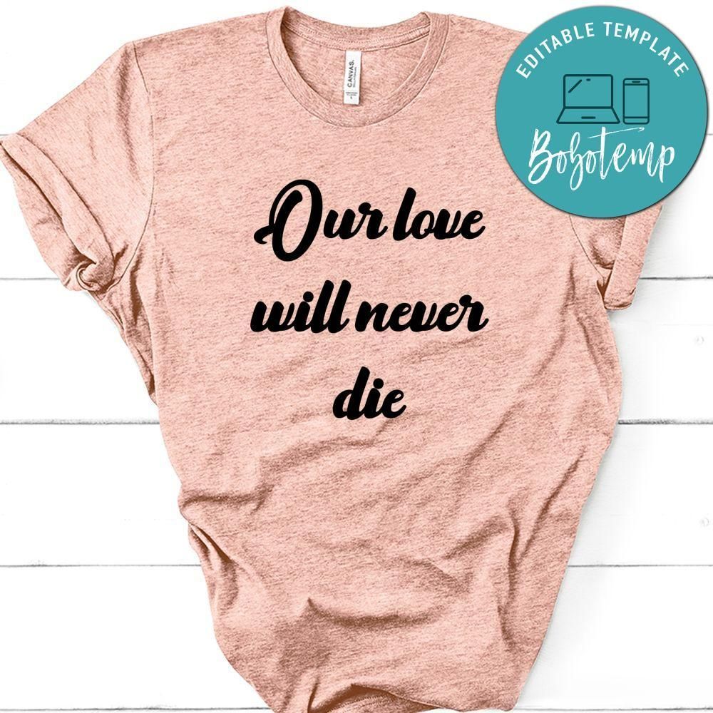 Our Love Will Never Die Shirt