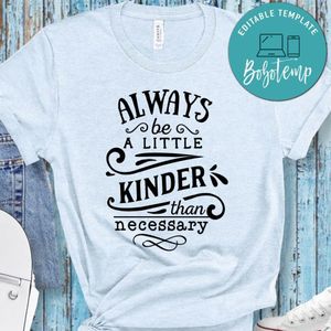 Always Be A Little Kinder Shirt