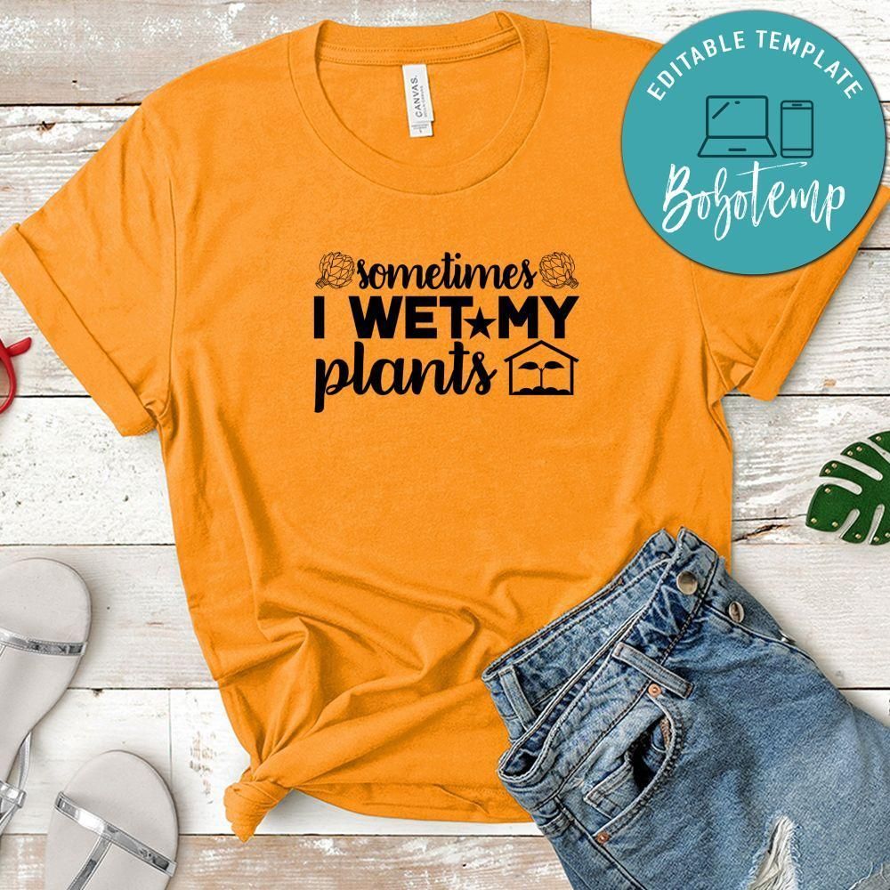 Sometimes I Wet My Plants Shirt