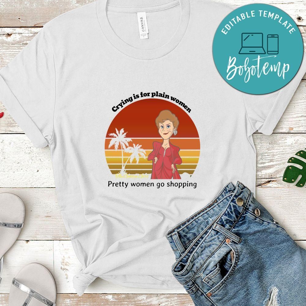 The Golden Girls Shirt, Crying Is For Plain Women Pretty Women Go Shopping Shirt